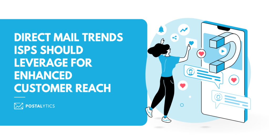 [POSTALYTICS] Direct Mail Trends ISPs Should Leverage for Enhanced Customer Reach