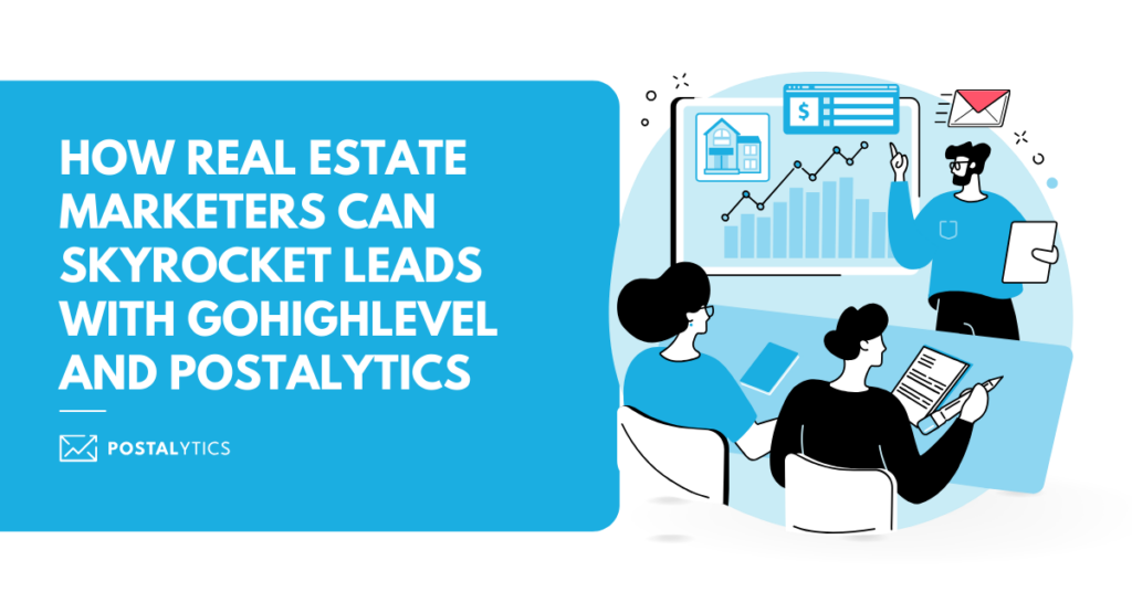 how real estate marketers can skyrocket leads with GoHighLevel and Postalytics