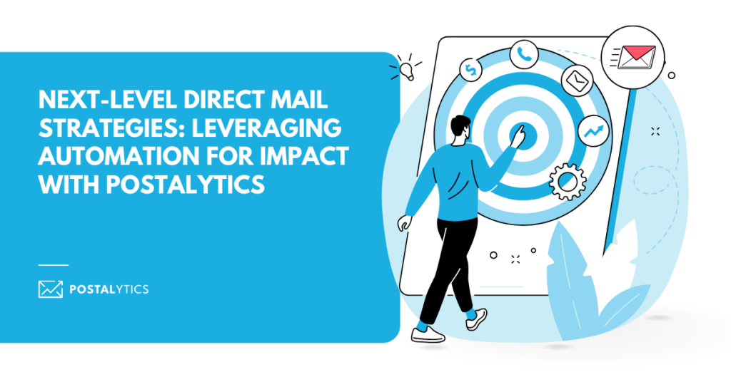 Next level direct mail strategies: leveraging automation for impact with Postalytics